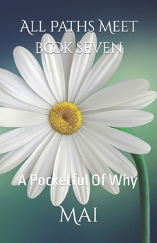 Paperback All Paths Meet - Book Seven: A Pocketful Of Why Book