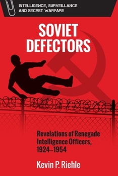 Defector: The Revelations of Renegade Soviet Intelligence Officers, 1934-1954 - Book  of the Intelligence, Surveillance and Secret Warfare