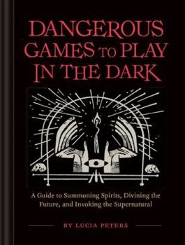 Hardcover Dangerous Games to Play in the Dark: (Adult Night Games, Midnight Games, Sleepover Activities, Magic & Illusions Books) Book