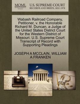 Paperback Wabash Railroad Company, Petitioner, V. the Honorable Richard M. Duncan, a Judge of the United States District Court for the Western District of Misso Book