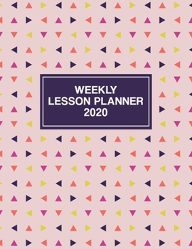 Weekly Lesson Planner 2020: Weekly and Monthly Organizer for Homeschool Teachers - Parent Agenda for Child's Curriculum Planning and Organizing - Week to Week Overview