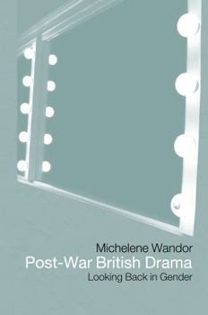 Hardcover Post-war British Drama: Looking Back in Gender Book