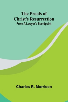 Paperback The Proofs of Christ's Resurrection; from a Lawyer's Standpoint Book
