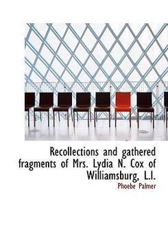 Paperback Recollections and Gathered Fragments of Mrs. Lydia N. Cox of Williamsburg, L.I. [Large Print] Book