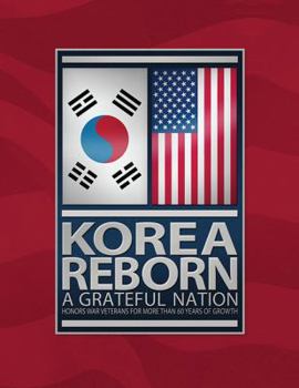 Korea Reborn A Grateful Nation: Honors War Veterans for More Than 60 Years of Growth