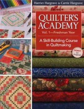 Paperback Quilter's Academy Vol. 1 - Freshman Year: A Skill-Building Course in Quiltmaking Book