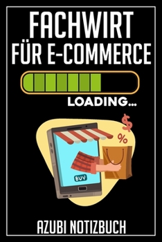 Paperback Fachwirt f?r E-Commerce Loading... Azubi Notizbuch: 120 Seiten Liniert im Format A5 (6x9 Zoll) mit Soft Cover Gl?nzend. [German] Book
