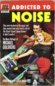Hardcover Addicted to Noise: The Music Writings of Michael Goldberg Book