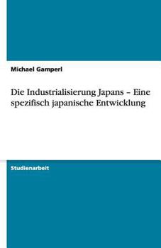 Paperback Die Industrialisierung Japans - Eine spezifisch japanische Entwicklung [German] Book