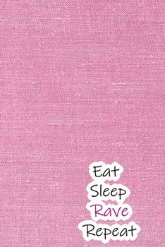 Paperback Eat Sleep Rave Repeat: Lined Notebook / Journal Gift, 200 Pages, 6x9, Pink Cool Cover, Matte Finish Inspirational Quotes Journal, Notebook, D Book