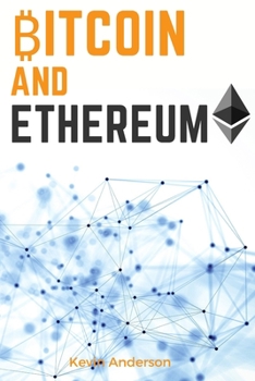 Paperback Bitcoin and Ethereum: Learn the Secrets to the 2 Biggest and Most Important Cryptocurrency - Discover how the Blockchain Technology is Forev Book