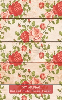 Dot Journal: Roses Cover | Wide Ruled Line Dot Paper | Lined Dotted Grid Notebook