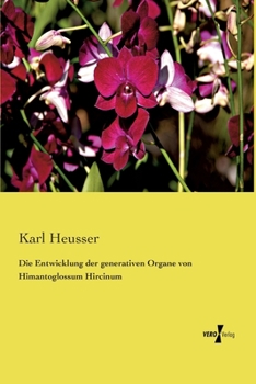 Paperback Die Entwicklung der generativen Organe von Himantoglossum Hircinum [German] Book