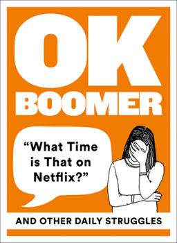 Hardcover Ok Boomer: 'What Time Is That on Netflix?' and Other Daily Struggles Book