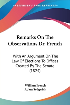 Paperback Remarks On The Observations Dr. French: With An Argument On The Law Of Elections To Offices Created By The Senate (1824) Book