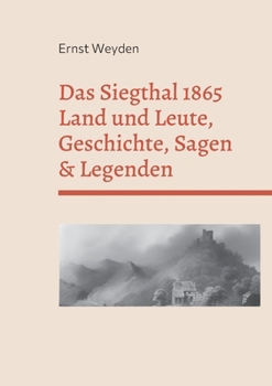 Paperback Das Siegthal 1865: Land und Leute, Geschichte, Sagen & Legenden [German] Book