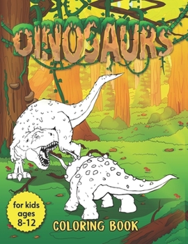 Dinosaurs Coloring Book for Kids Ages 8-12: Dinosaurs Coloring Book for Kids great gift for Boys & Girls, magic coloring books for Kids Dinosaur (Prem