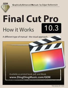 Paperback Final Cut Pro 10.3 - How it Works: A different type of manual - the visual approach Book