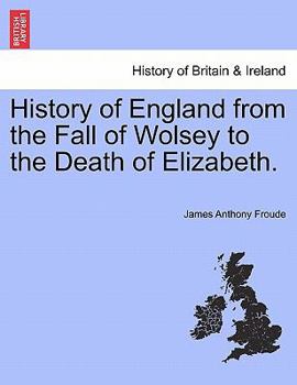 Paperback History of England from the Fall of Wolsey to the Death of Elizabeth. Book