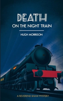 Paperback Death on the Night Train: a 1930s 'Reverend Shaw' Golden Age style murder mystery thriller Book