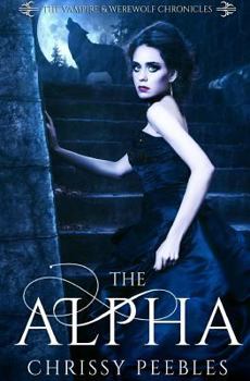 The Alpha - Book #1 of the Vampire and Werewolf Chronicles