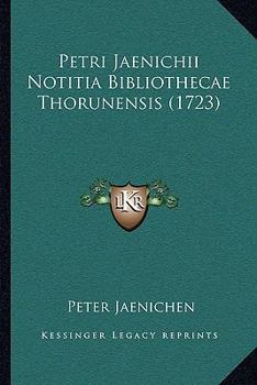 Paperback Petri Jaenichii Notitia Bibliothecae Thorunensis (1723) [Latin] Book