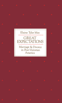 Great Expectations: Marriage and Divorce in Post-Victorian America