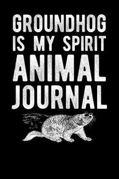 Paperback Groundhog Is My Spirit Animal Journal Book