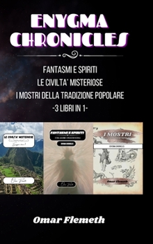 Hardcover Enygma chronicles: Le Civiltà Misteriose + Fantasmi e Spiriti + i Mostri della tradizione popolare: 3 libri in 1 [Italian] Book