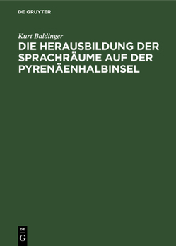 Hardcover Die Herausbildung Der Sprachräume Auf Der Pyrenäenhalbinsel: Querschnitt Durch Die Neueste Forschung Und Versuch Einer Synthese [German] Book