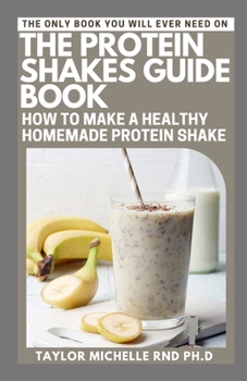Paperback The Protein Shakes Guide Book: How to Make a Healthy Homemade Protein Shake Book