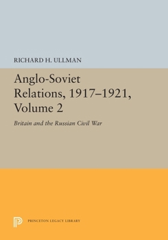 Anglo-Soviet Relations, 1918-1921, Vol. II: Britain and the Russian Civil War - Book #2 of the Anglo-Soviet Relations, 1917-1921