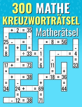 300 Mathe Kreuzworträtsel Matherätsel: Addition, Subtraktion, Multiplikation und Division Kreuzworträtsel-Herausforderungen für Kinder & Erwachsene