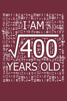 I Am 400 Years Old: I Am Square Root of 400 20  Years Old Math Line Notebook