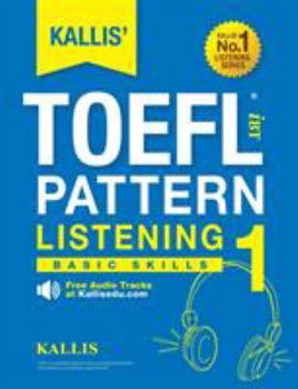 Paperback KALLIS' TOEFL iBT Pattern Listening 1: Basic Skills (College Test Prep 2016 + Study Guide Book + Practice Test + Skill Building - TOEFL iBT 2016) Book