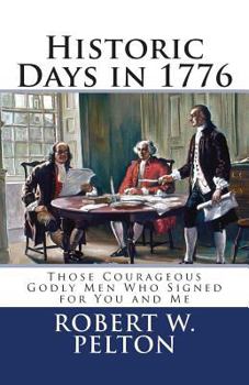 Paperback Historic Days in 1776: Those Courageous Godly Men Who Signed for You and Me Book