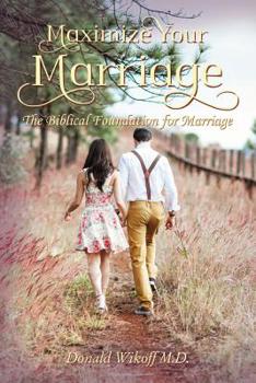 Paperback Maximize Your Marriage: The Biblical Foundations for Marriage Book
