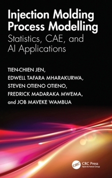 Hardcover Injection Molding Process Modelling: Statistics, CAE, and AI Applications Book