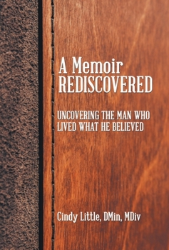 Hardcover A Memoir Rediscovered: Uncovering the Man Who Lived What He Believed Book