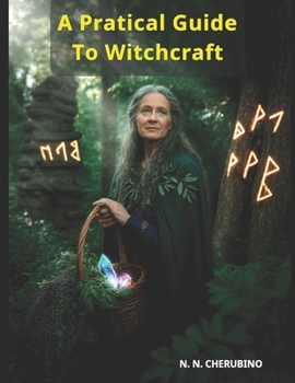 A Practical Guide to Witchcraft: History, Rituals, and Ancient Wisdom