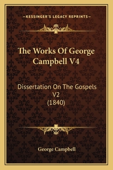 Paperback The Works Of George Campbell V4: Dissertation On The Gospels V2 (1840) Book