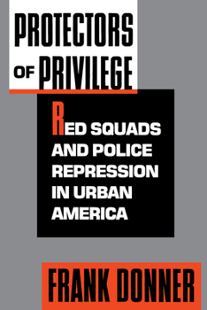 Protectors of Privilege: Red Squads and Police Repression in Urban America Book Cover