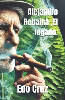 Paperback Alejandro Robaina, El legado. [Spanish] Book
