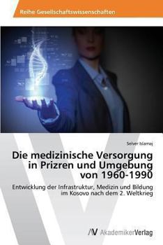 Paperback Die medizinische Versorgung in Prizren und Umgebung von 1960-1990 [German] Book