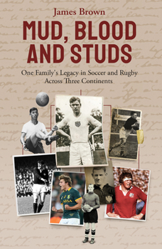 Hardcover Mud, Blood, and Studs: James Brown and His Family's Legacy in Soccer and Rugby Across Three Continents Book