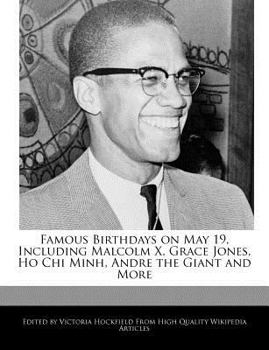 Famous Birthdays on May 19, Including Malcolm X, Grace Jones, Ho Chi Minh, Andre the Giant and More