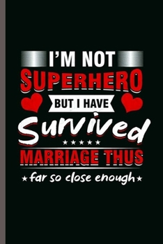 Paperback I'm not Superhero: Cool I'm not Superhero Design motivational Sayings Blank Journal For Married Family occasional Gift (6"x9") Dot Grid N Book