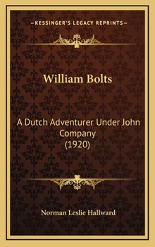 Hardcover William Bolts: A Dutch Adventurer Under John Company (1920) Book