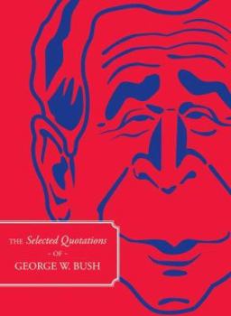 Paperback The Selected Quotations of George W. Bush Book