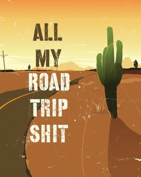 Paperback All My Road Trip Shit: Road Trip Planner Adventure Journal Cross Country Vacation Log Book